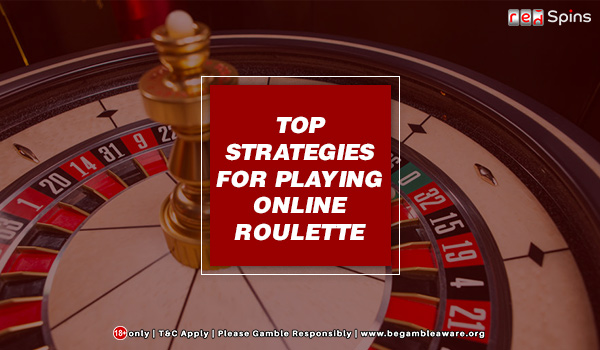 Top Strategies for Playing Online Roulette