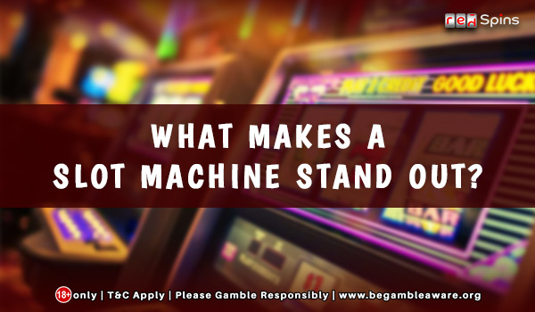 What Makes a Slot Machine Stand Out?