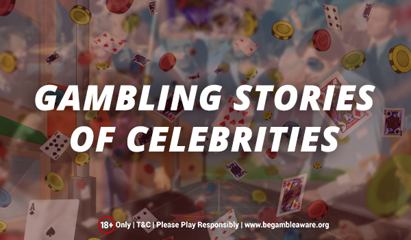 Gambling Stories of Celebrities