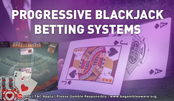 Progressive Blackjack Betting Systems - Explained