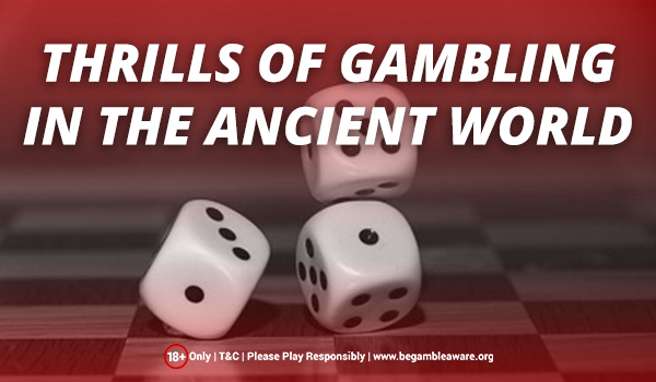 The Thrills of Gambling in the Ancient World