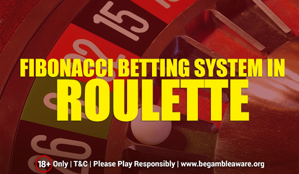  The Fibonacci Betting System In Roulette