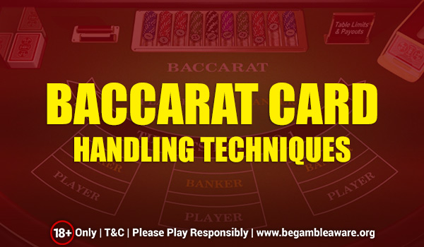 Baccarat Card Handling Techniques
