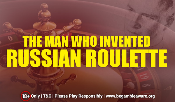  The Man Who Invented Russian Roulette