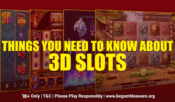  Everything You Need to Know About 3D Slots!