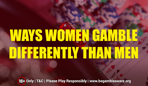 Ways Women Gamble Differently From Men