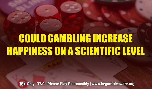 Could Gambling Increase Happiness on a Scientific Level?