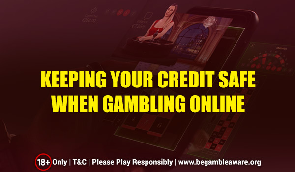 Keeping Your Credit Safe When Gambling Online