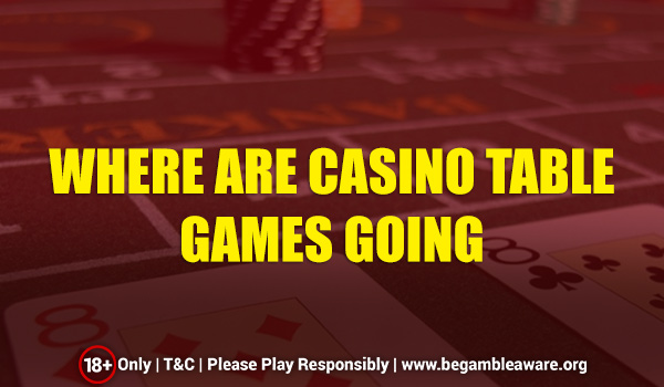 What Is Happening With Casino Table Games?