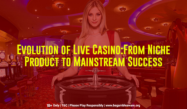Evolution of Live Casino: Everything You Need to Know