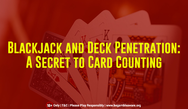 Blackjack and Deck Penetration: A Secret to Card Counting